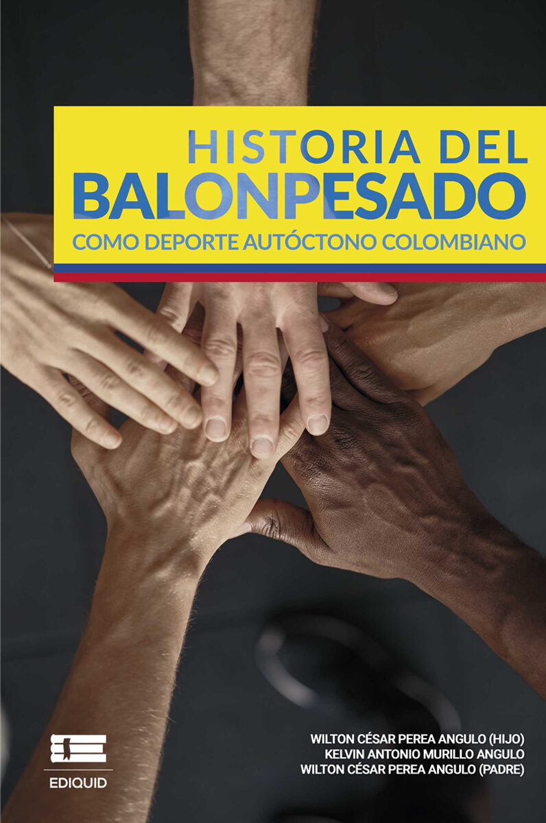 Portada de Historia del balonpesado como deporte autóctono colombiano · Wilton César .Perea (padre) , Wilton.Murillo Angulo, Kelvin Perea Angulo
