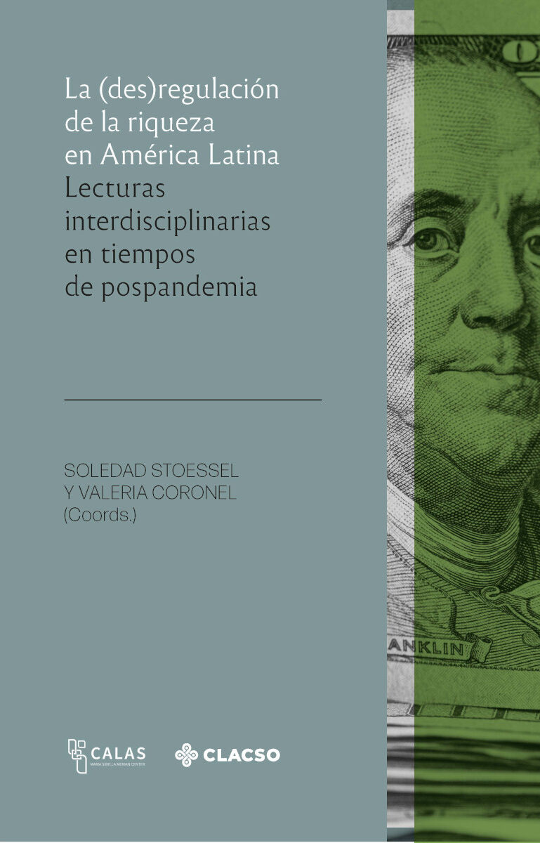 Portada de La (des)regulación de la riqueza en América Latina · Soledad.Coronel , Valeria Stoessel
