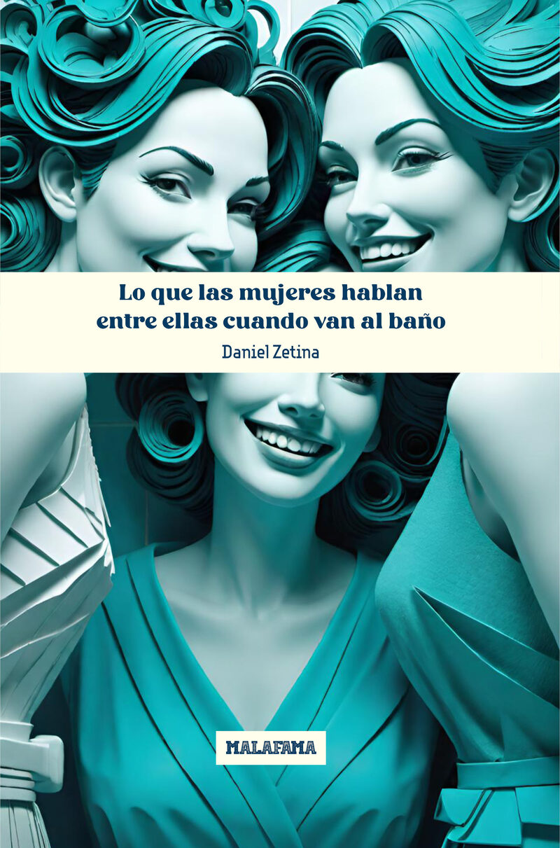 Portada de Lo que las mujeres hablan entre ellas cuando van al baño · Daniel Zetina